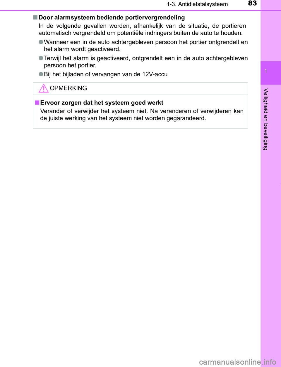 TOYOTA PRIUS PLUG-IN HYBRID 2017  Instructieboekje (in Dutch) 831-3. Antidiefstalsysteem
1
PRIUS PHV_OM_OM47A89E_(EE)
Veiligheid en beveiliging
■Door alarmsysteem bediende portiervergrendeling
In  de  volgende  gevallen  worden,  afhankelijk  van  de  situatie