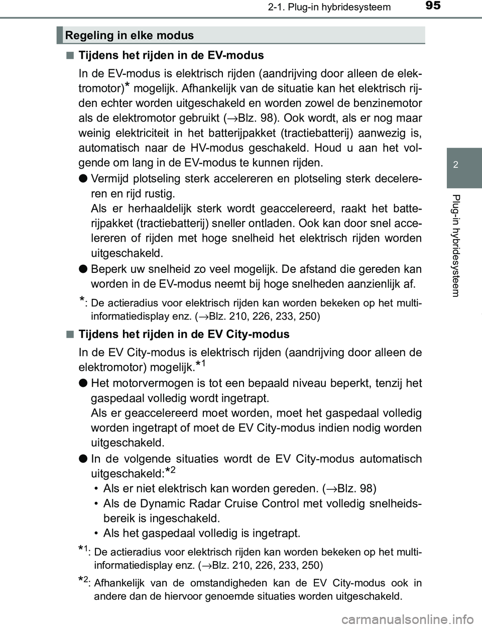 TOYOTA PRIUS PLUG-IN HYBRID 2017  Instructieboekje (in Dutch) 952-1. Plug-in hybridesysteem
2
Plug-in hybridesysteem
PRIUS PHV_OM_OM47A89E_(EE)■
Tijdens het rijden in de EV-modus
In  de EV-modus  is elektrisch  rijden  (aandrijving door  alleen de elek-
tromot