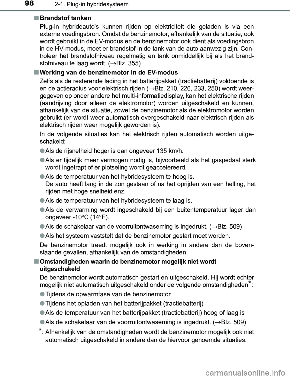TOYOTA PRIUS PLUG-IN HYBRID 2017  Instructieboekje (in Dutch) 982-1. Plug-in hybridesysteem
PRIUS PHV_OM_OM47A89E_(EE)■Brandstof tanken
Plug-in  hybrideauto's  kunnen  rijden  op  elektriciteit  die  geladen  is  via  een
externe voedingsbron. Omdat de ben