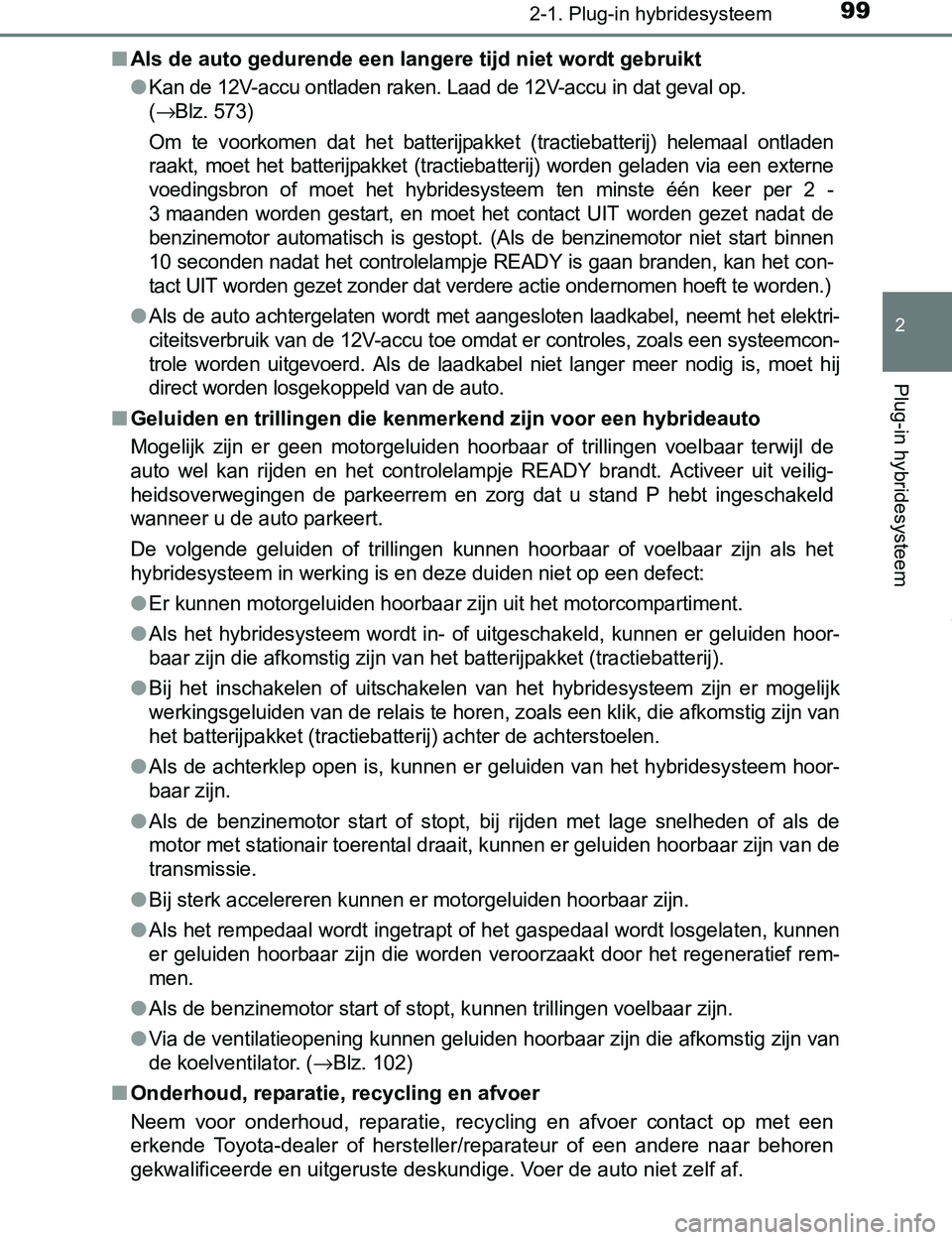 TOYOTA PRIUS PLUG-IN HYBRID 2017  Instructieboekje (in Dutch) 992-1. Plug-in hybridesysteem
2
Plug-in hybridesysteem
PRIUS PHV_OM_OM47A89E_(EE)■Als de auto gedurende een langere tijd niet wordt gebruikt
●
Kan de 12V-accu ontladen raken. Laad de 12V-accu in d