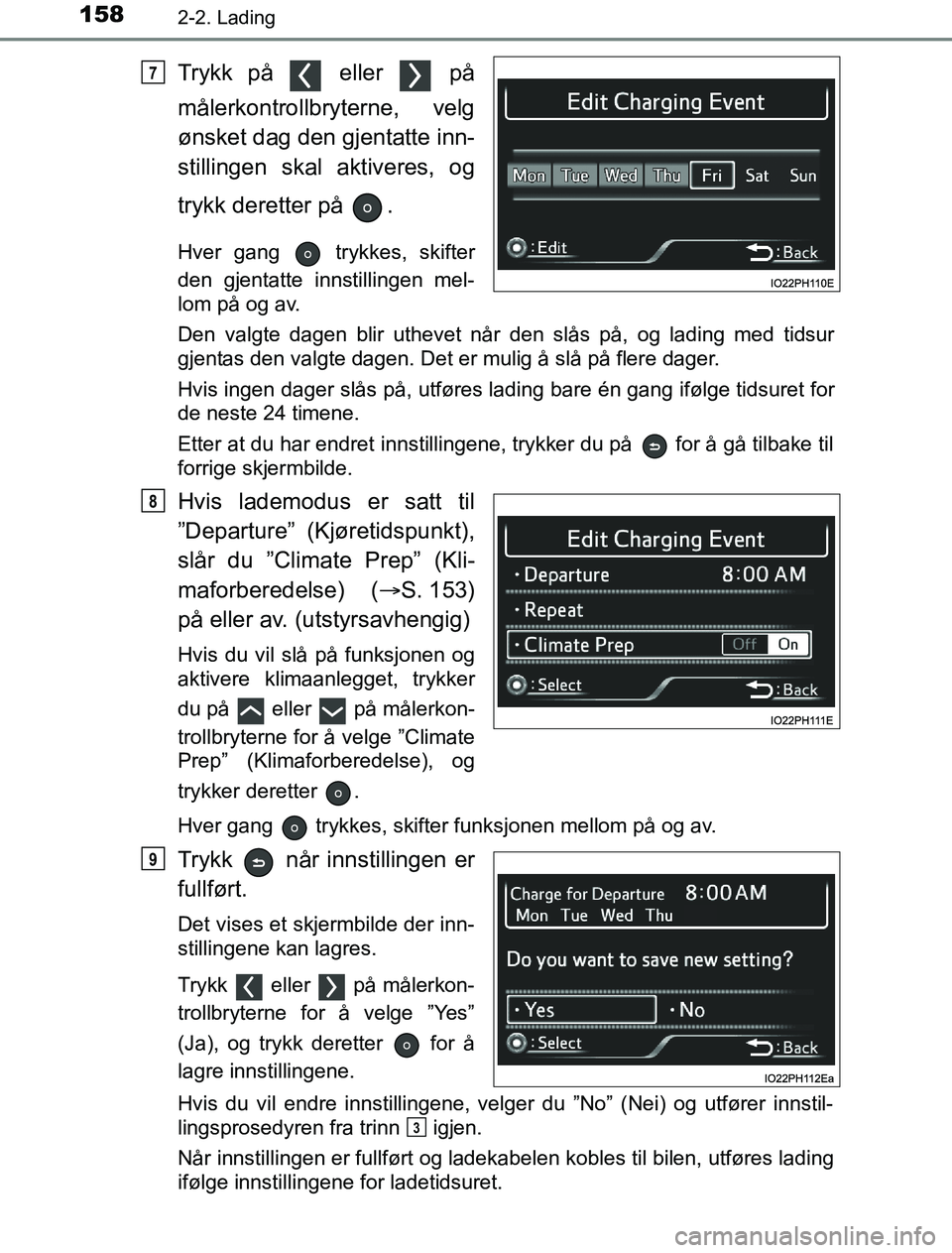 TOYOTA PRIUS PLUG-IN HYBRID 2017 Instruksjoner for bruk (in Norwegian) 1582-2. Lading
OM47A89NO
Trykk på eller på
målerkontrollbryterne, velg
ønsket dag den gjentatte inn-
stillingen skal aktiveres, og
trykk deretter på .
Hver gang trykkes, skifter
den gjenta TOYOTA PRIUS PLUG-IN HYBRID 2017 Instruksjoner for bruk (in Norwegian) 1582-2. Lading
OM47A89NO
Trykk på eller på
målerkontrollbryterne, velg
ønsket dag den gjentatte inn-
stillingen skal aktiveres, og
trykk deretter på .
Hver gang trykkes, skifter
den gjenta