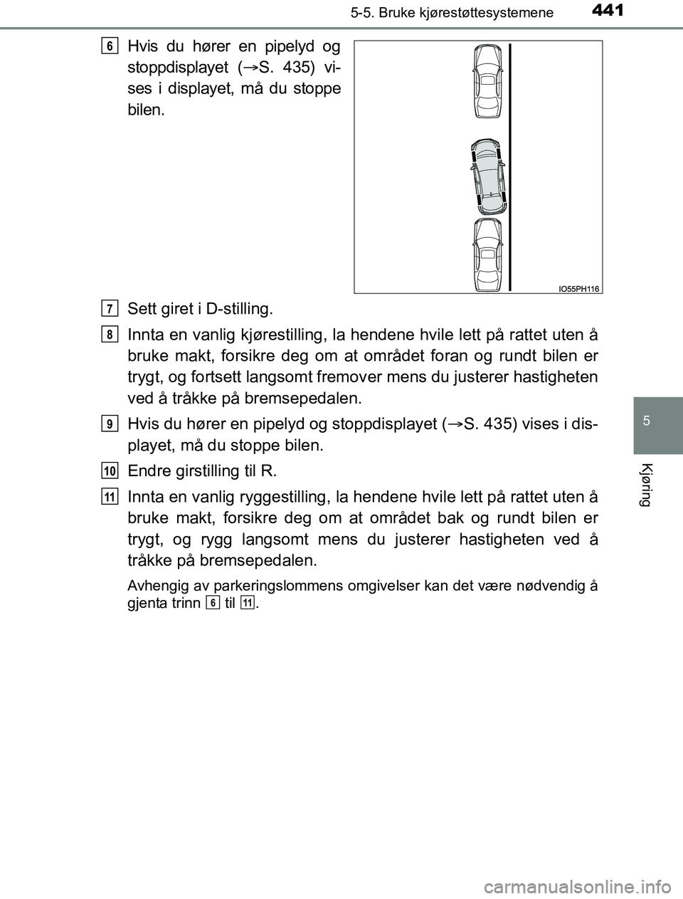 TOYOTA PRIUS PLUG-IN HYBRID 2017 Instruksjoner for bruk (in Norwegian) 4415-5. Bruke kjørestøttesystemene
OM47A89NO
5
Kjøring
Hvis du hører en pipelyd og
stoppdisplayet (S. 435) vi-
ses i displayet, må du stoppe
bilen.
Sett giret i D-stilling.
Innta en vanlig kj TOYOTA PRIUS PLUG-IN HYBRID 2017 Instruksjoner for bruk (in Norwegian) 4415-5. Bruke kjørestøttesystemene
OM47A89NO
5
Kjøring
Hvis du hører en pipelyd og
stoppdisplayet (S. 435) vi-
ses i displayet, må du stoppe
bilen.
Sett giret i D-stilling.
Innta en vanlig kj
