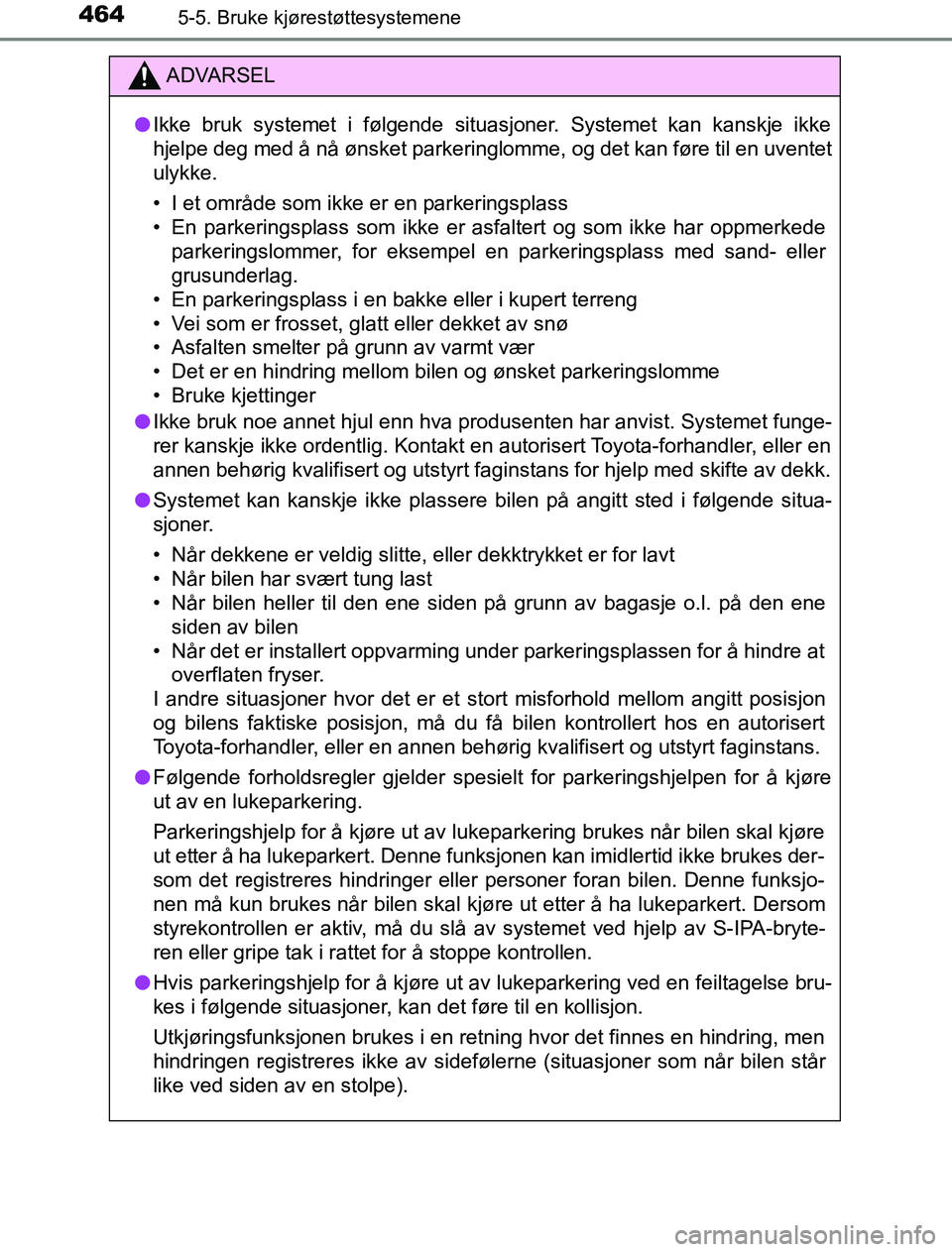 TOYOTA PRIUS PLUG-IN HYBRID 2017 Instruksjoner for bruk (in Norwegian) 4645-5. Bruke kjørestøttesystemene
OM47A89NO
ADVARSEL
l Ikke bruk systemet i følgende situasjoner. Systemet kan kanskje ikke
hjelpe deg med å nå ønsket parkeringlomme, og det kan føre til en uv TOYOTA PRIUS PLUG-IN HYBRID 2017 Instruksjoner for bruk (in Norwegian) 4645-5. Bruke kjørestøttesystemene
OM47A89NO
ADVARSEL
l Ikke bruk systemet i følgende situasjoner. Systemet kan kanskje ikke
hjelpe deg med å nå ønsket parkeringlomme, og det kan føre til en uv