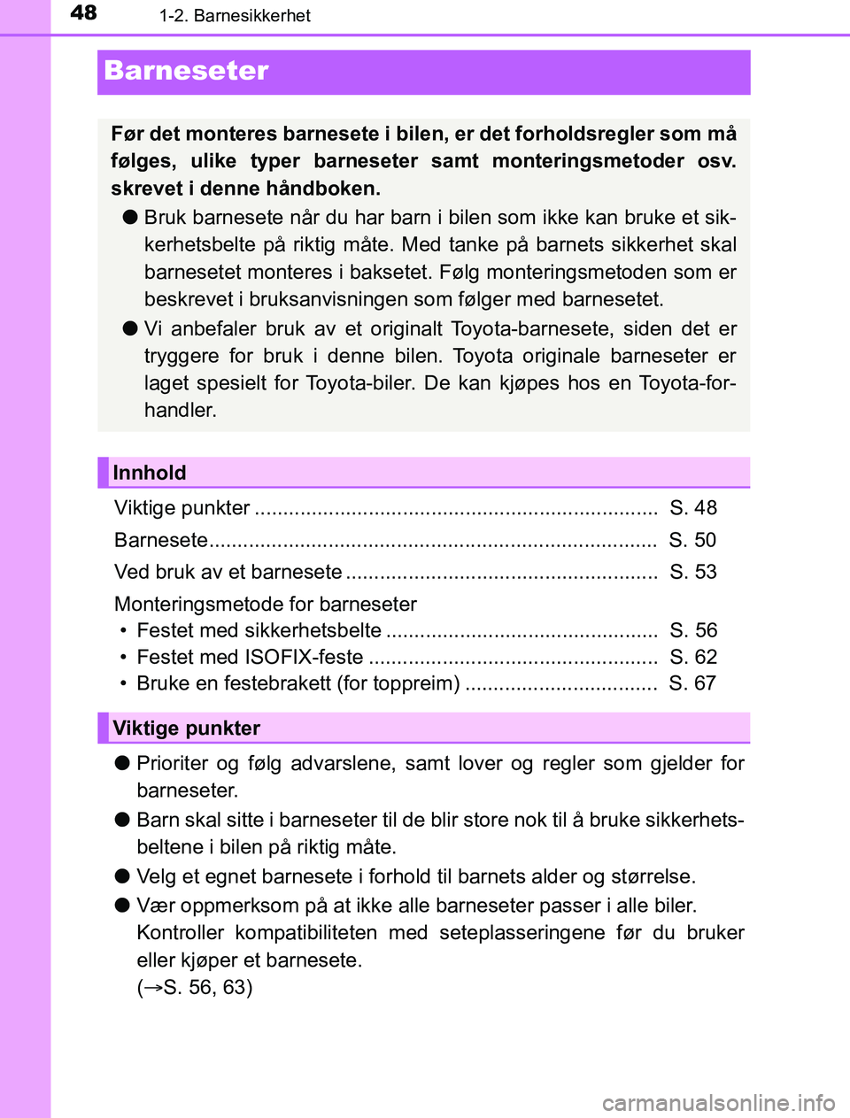 TOYOTA PRIUS PLUG-IN HYBRID 2017 Instruksjoner for bruk (in Norwegian) 481-2. Barnesikkerhet
OM47A89NO
Barneseter
Viktige punkter ....................................................................... S. 48
Barnesete..................................................... TOYOTA PRIUS PLUG-IN HYBRID 2017 Instruksjoner for bruk (in Norwegian) 481-2. Barnesikkerhet
OM47A89NO
Barneseter
Viktige punkter ....................................................................... S. 48
Barnesete.....................................................