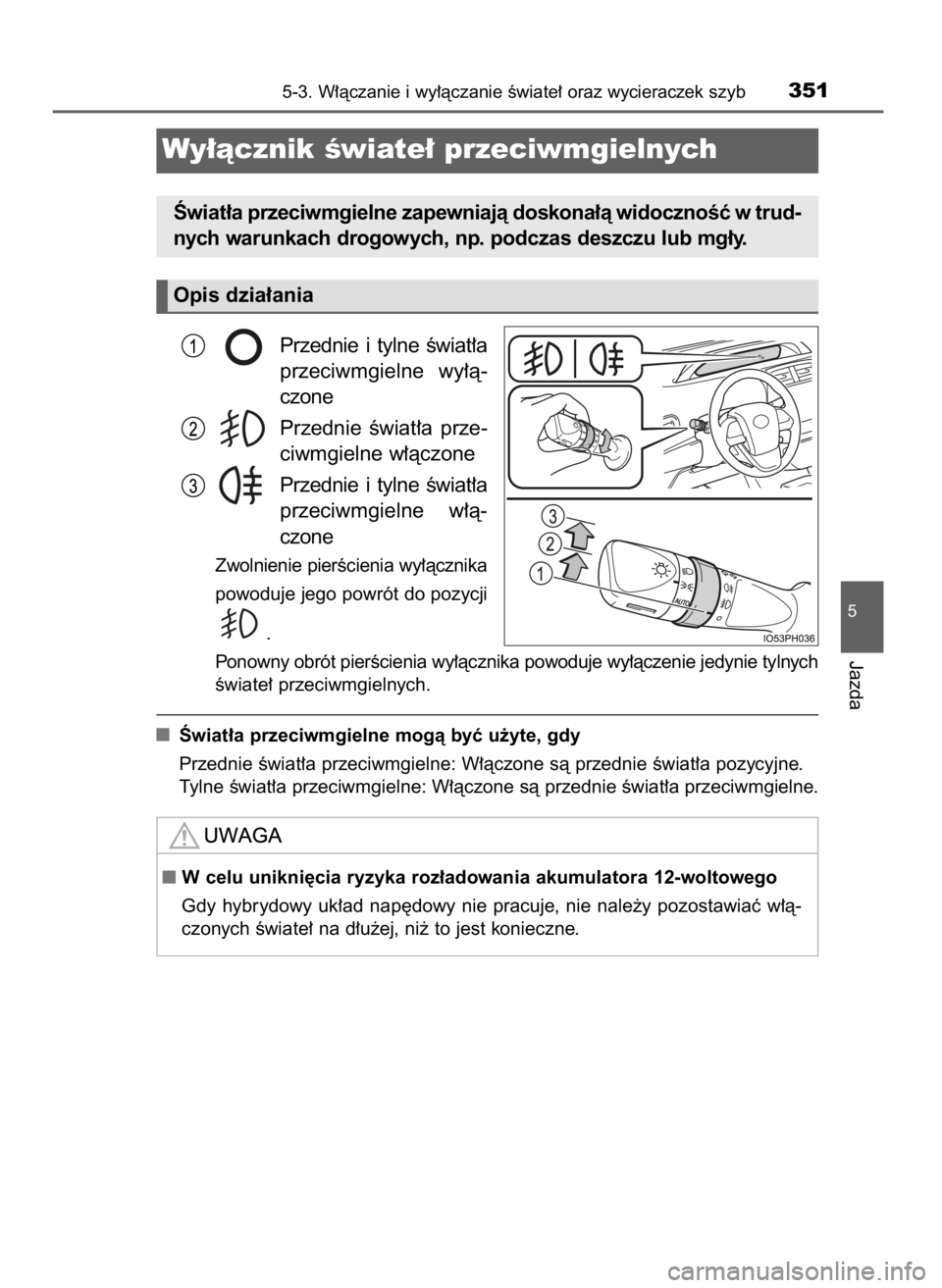 TOYOTA PRIUS PLUG-IN HYBRID 2017  Instrukcja obsługi (in Polish) Przednie  i tylne  Êwiat∏a
przeciwmgielne  wy∏à-
czone
Przednie  Êwiat∏a  prze-
ciwmgielne w∏àczone
Przednie  i tylne  Êwiat∏a
przeciwmgielne  w∏à-
czone
Zwolnienie pierÊcienia wy