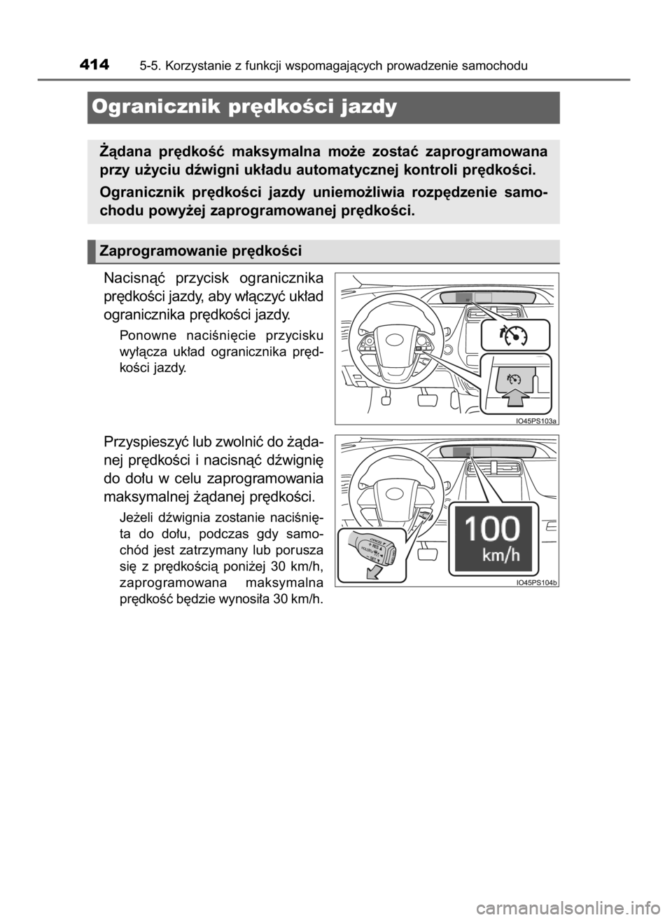 TOYOTA PRIUS PLUG-IN HYBRID 2017 Instrukcja obsługi (in Polish) Nacisnàç przycisk ogranicznika
pr´dkoÊci jazdy, aby w∏àczyç uk∏ad
ogranicznika pr´dkoÊci jazdy.
Ponowne naciÊni´cie przycisku
wy∏àcza uk∏ad ogranicznika pr´d-
koÊci jazdy.
TOYOTA PRIUS PLUG-IN HYBRID 2017 Instrukcja obsługi (in Polish) Nacisnàç przycisk ogranicznika
pr´dkoÊci jazdy, aby w∏àczyç uk∏ad
ogranicznika pr´dkoÊci jazdy.
Ponowne naciÊni´cie przycisku
wy∏àcza uk∏ad ogranicznika pr´d-
koÊci jazdy.
