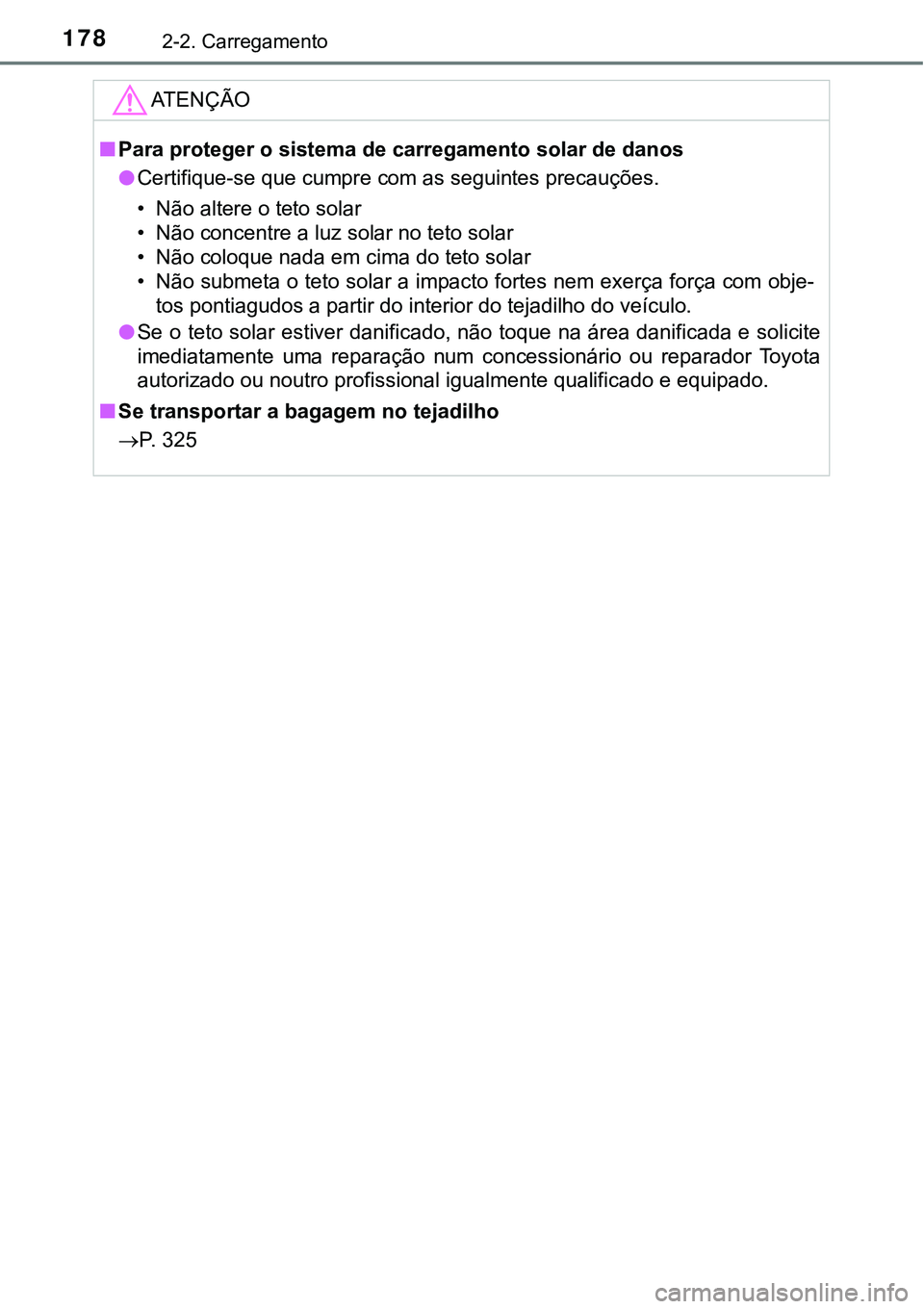 TOYOTA PRIUS PLUG-IN HYBRID 2017 Manual de utilização (in Portuguese) 1782-2. Carregamento
ATENÇÃO
nPara proteger o sistema de carregamento solar de danos
l<0026004800550057004c0049004c00540058004800100056004800030054005800480003004600580050005300550048000300460052005 TOYOTA PRIUS PLUG-IN HYBRID 2017 Manual de utilização (in Portuguese) 1782-2. Carregamento
ATENÇÃO
nPara proteger o sistema de carregamento solar de danos
l<0026004800550057004c0049004c00540058004800100056004800030054005800480003004600580050005300550048000300460052005