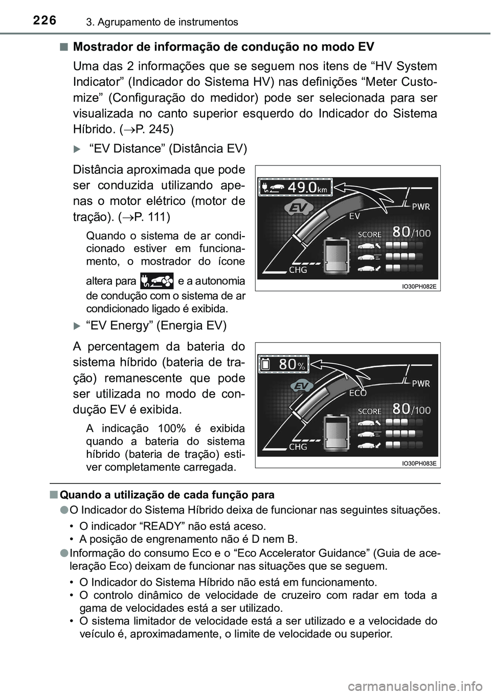 TOYOTA PRIUS PLUG-IN HYBRID 2017 Manual de utilização (in Portuguese) 2263. Agrupamento de instrumentos
nMostrador de informação de condução no modo EV
Uma das 2 informações que se seguem nos itens de “HV System
Indicator” (Indicador do Sistema TOYOTA PRIUS PLUG-IN HYBRID 2017 Manual de utilização (in Portuguese) 2263. Agrupamento de instrumentos
nMostrador de informação de condução no modo EV
Uma das 2 informações que se seguem nos itens de “HV System
Indicator” (Indicador do Sistema