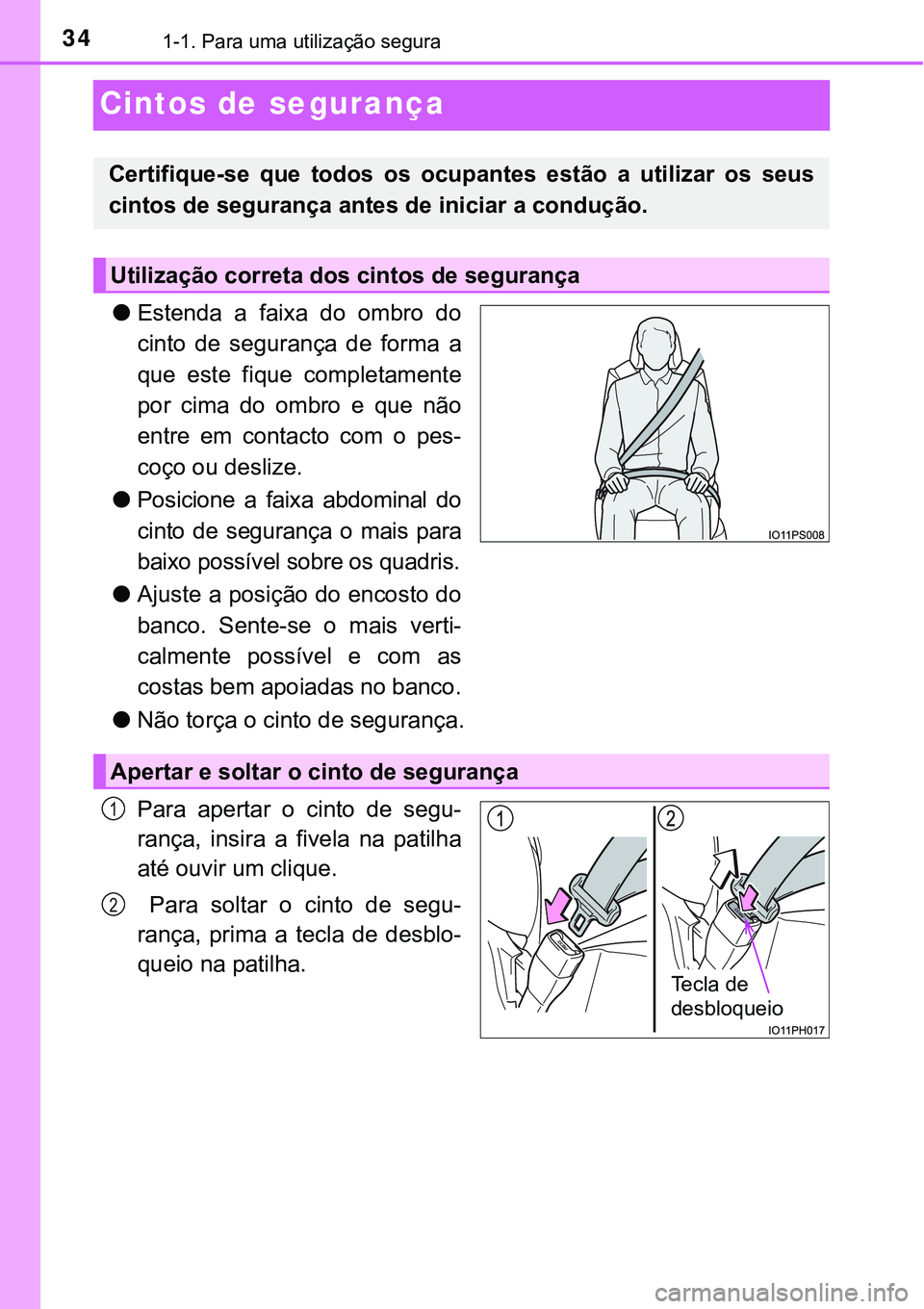 TOYOTA PRIUS PLUG-IN HYBRID 2017 Manual de utilização (in Portuguese) 341-1. Para uma utilização segura
Cintos de segurança
lEstenda a faixa do ombro do
cinto de segurança de forma a
que este fique completamente
por cima do ombro e que não
entre TOYOTA PRIUS PLUG-IN HYBRID 2017 Manual de utilização (in Portuguese) 341-1. Para uma utilização segura
Cintos de segurança
lEstenda a faixa do ombro do
cinto de segurança de forma a
que este fique completamente
por cima do ombro e que não
entre