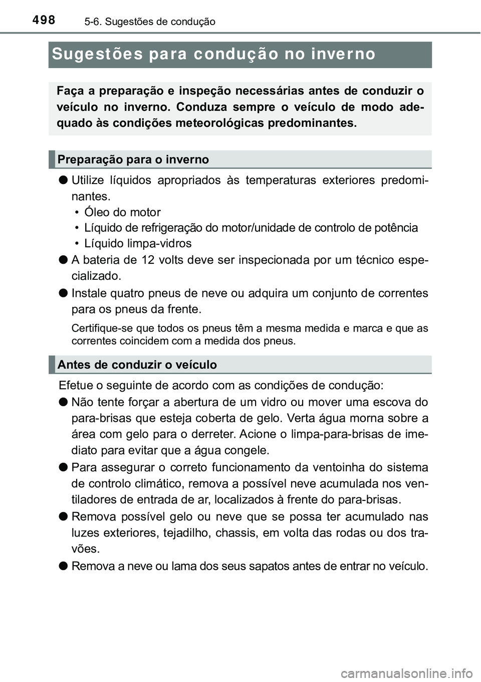 TOYOTA PRIUS PLUG-IN HYBRID 2017  Manual de utilização (in Portuguese) 4985-6. Sugestões de condução
Sugestões para condução no inverno
lUtilize  líquidos  apropriados  às  temperaturas  exteriores  predomi-
nantes.
• Óleo do motor
• Líquido de refrigeraç