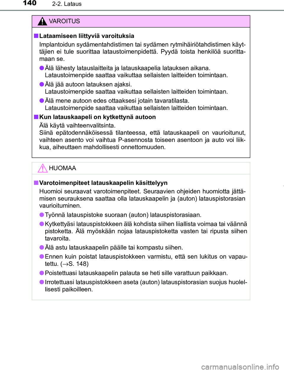 TOYOTA PRIUS PLUG-IN HYBRID 2017 Omistajan Käsikirja (in Finnish) 1402-2. Lataus
OM47A89FI
VAROITUS
■ Lataamiseen liittyviä varoituksia
Implantoidun sydämentahdistimen tai sydämen rytmihäiriötahdistimen käyt-
täjien ei tule suorittaa lataustoimenpidettä. P TOYOTA PRIUS PLUG-IN HYBRID 2017 Omistajan Käsikirja (in Finnish) 1402-2. Lataus
OM47A89FI
VAROITUS
■ Lataamiseen liittyviä varoituksia
Implantoidun sydämentahdistimen tai sydämen rytmihäiriötahdistimen käyt-
täjien ei tule suorittaa lataustoimenpidettä. P