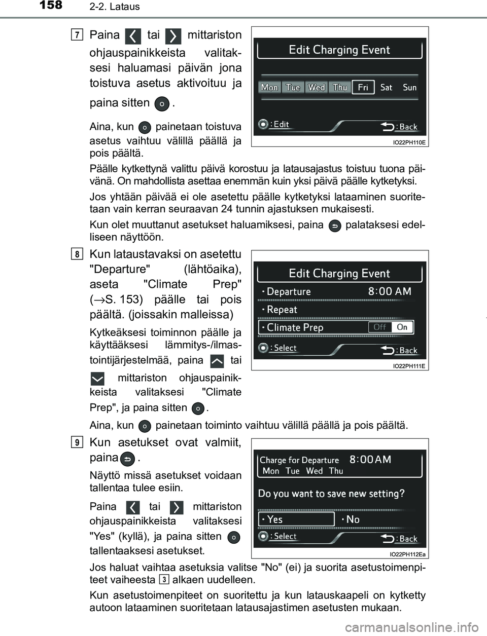 TOYOTA PRIUS PLUG-IN HYBRID 2017 Omistajan Käsikirja (in Finnish) 1582-2. Lataus
OM47A89FI
Paina tai mittariston
ohjauspainikkeista valitak-
sesi haluamasi päivän jona
toistuva asetus aktivoituu ja
paina sitten .
Aina, kun painetaan toistuva
asetus vaihtuu TOYOTA PRIUS PLUG-IN HYBRID 2017 Omistajan Käsikirja (in Finnish) 1582-2. Lataus
OM47A89FI
Paina tai mittariston
ohjauspainikkeista valitak-
sesi haluamasi päivän jona
toistuva asetus aktivoituu ja
paina sitten .
Aina, kun painetaan toistuva
asetus vaihtuu