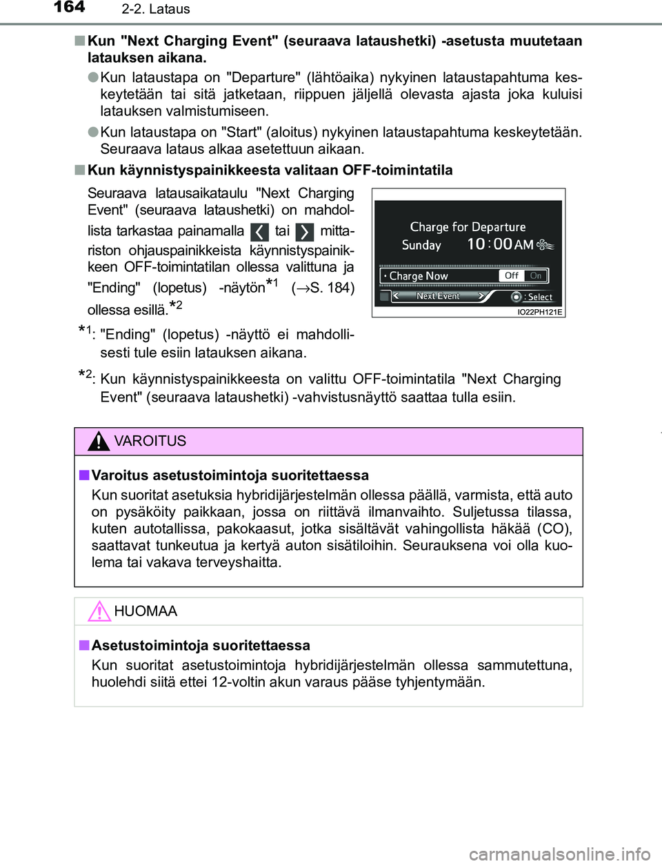 TOYOTA PRIUS PLUG-IN HYBRID 2017 Omistajan Käsikirja (in Finnish) 1642-2. Lataus
OM47A89FI■
Kun "Next Charging Event" (seuraa va lataushetki) -asetusta muutetaan
latauksen aikana.
● Kun lataustapa on "Departure" (lähtöaika) nykyinen lataustapahtuma kes-
keytet TOYOTA PRIUS PLUG-IN HYBRID 2017 Omistajan Käsikirja (in Finnish) 1642-2. Lataus
OM47A89FI■
Kun "Next Charging Event" (seuraa va lataushetki) -asetusta muutetaan
latauksen aikana.
● Kun lataustapa on "Departure" (lähtöaika) nykyinen lataustapahtuma kes-
keytet