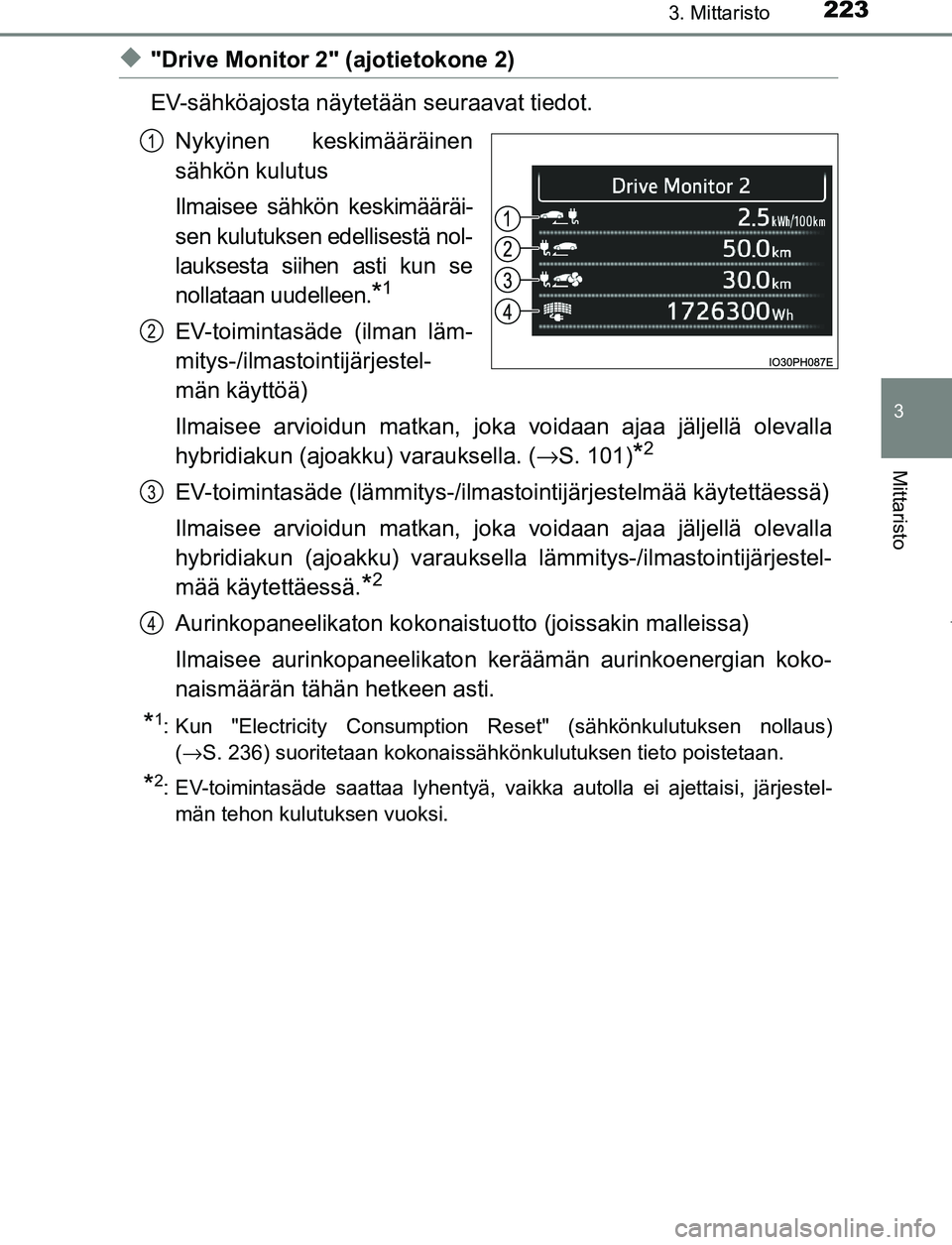 TOYOTA PRIUS PLUG-IN HYBRID 2017  Omistajan Käsikirja (in Finnish) 2233. Mittaristo
3
Mittaristo
OM47A89FI
◆"Drive Monitor 2" (ajotietokone 2)
EV-sähköajosta näytetään seuraavat tiedot.Nykyinen keskimääräinen
sähkön kulutus
Ilmaisee sähkön keskimäärä