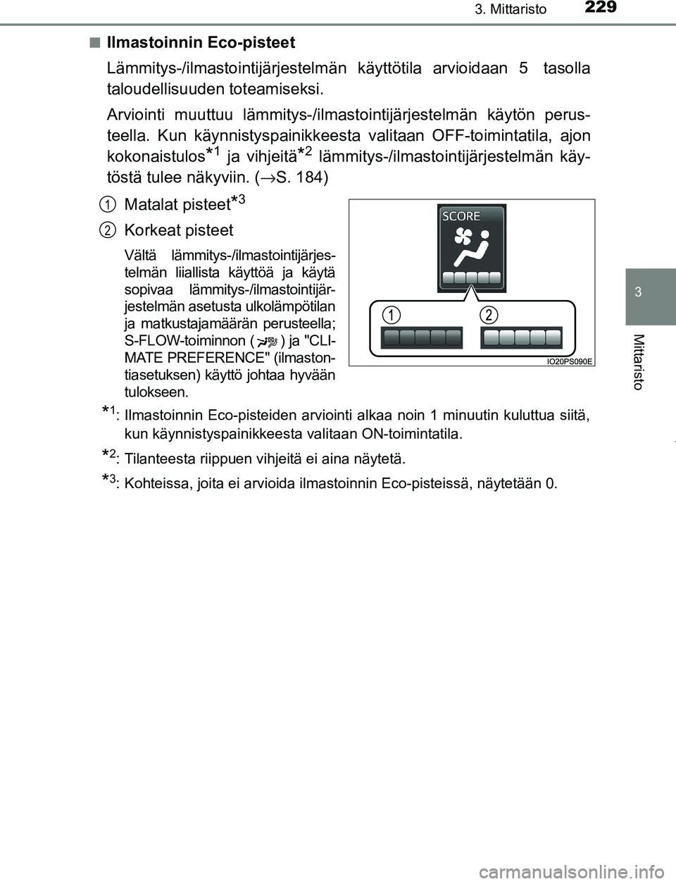 TOYOTA PRIUS PLUG-IN HYBRID 2017  Omistajan Käsikirja (in Finnish) 2293. Mittaristo
3
Mittaristo
OM47A89FI■
Ilmastoinnin Eco-pisteet
Lämmitys-/ilmastointijärjestelm
än käyttötila arvioidaan 5  tasolla
taloudellisuuden toteamiseksi.
Arviointi muuttuu lämmitys-