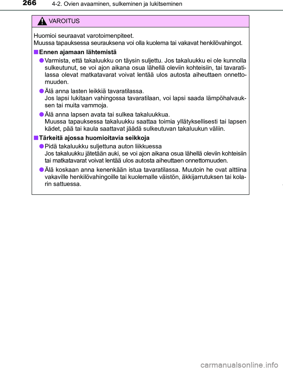 TOYOTA PRIUS PLUG-IN HYBRID 2017 Omistajan Käsikirja (in Finnish) 2664-2. Ovien avaaminen, sulkeminen ja lukitseminen
OM47A89FI
VAROITUS
Huomioi seuraavat varotoimenpiteet.
Muussa tapauksessa seurauksena voi olla kuolema tai vakavat henkilövahingot.
■ Ennen ajama TOYOTA PRIUS PLUG-IN HYBRID 2017 Omistajan Käsikirja (in Finnish) 2664-2. Ovien avaaminen, sulkeminen ja lukitseminen
OM47A89FI
VAROITUS
Huomioi seuraavat varotoimenpiteet.
Muussa tapauksessa seurauksena voi olla kuolema tai vakavat henkilövahingot.
■ Ennen ajama
