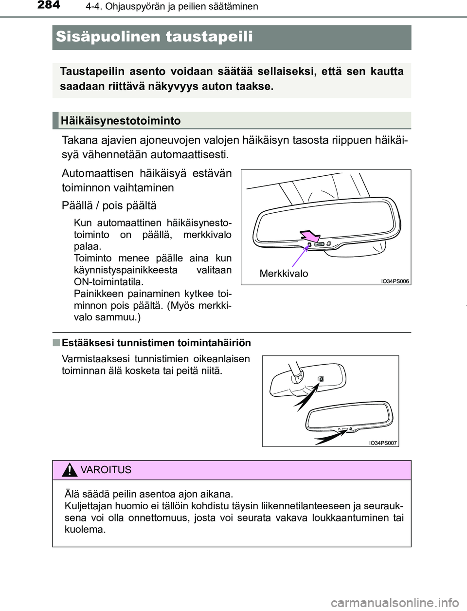 TOYOTA PRIUS PLUG-IN HYBRID 2017 Omistajan Käsikirja (in Finnish) 2844-4. Ohjauspyörän ja peilien säätäminen
OM47A89FI
Sisäpuolinen taustapeili
Takana ajavien ajoneuvojen valojen häikäisyn tasosta riippuen häikäi-
syä vähennetään automaattisesti.
Autom TOYOTA PRIUS PLUG-IN HYBRID 2017 Omistajan Käsikirja (in Finnish) 2844-4. Ohjauspyörän ja peilien säätäminen
OM47A89FI
Sisäpuolinen taustapeili
Takana ajavien ajoneuvojen valojen häikäisyn tasosta riippuen häikäi-
syä vähennetään automaattisesti.
Autom