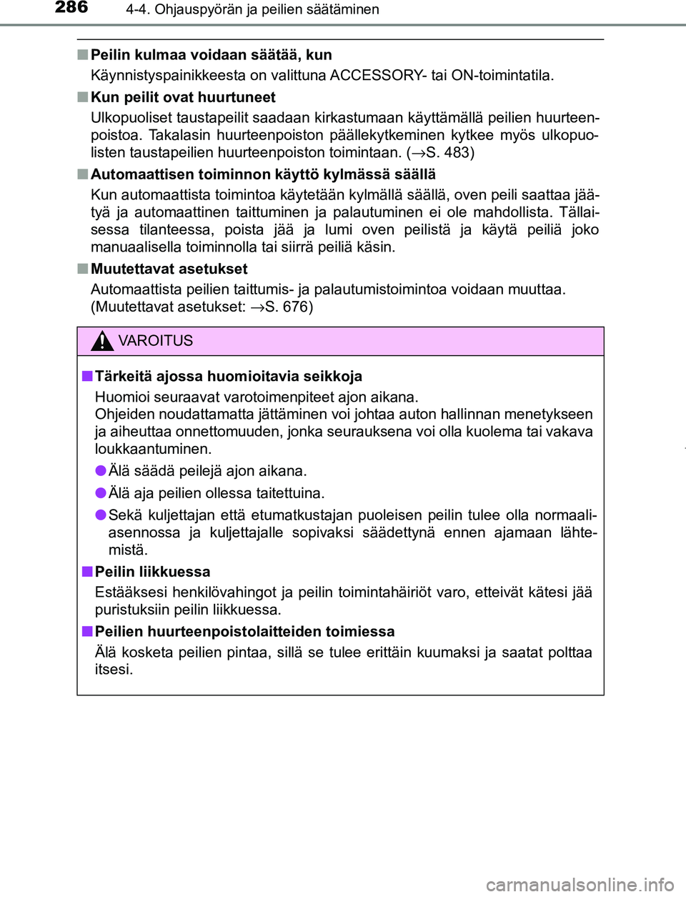 TOYOTA PRIUS PLUG-IN HYBRID 2017 Omistajan Käsikirja (in Finnish) 2864-4. Ohjauspyörän ja peilien säätäminen
OM47A89FI
■Peilin kulmaa voidaan säätää, kun
Käynnistyspainikkeesta on valittuna ACCESSORY- tai ON-toimintatila.
■ Kun peilit ovat huurtuneet
U TOYOTA PRIUS PLUG-IN HYBRID 2017 Omistajan Käsikirja (in Finnish) 2864-4. Ohjauspyörän ja peilien säätäminen
OM47A89FI
■Peilin kulmaa voidaan säätää, kun
Käynnistyspainikkeesta on valittuna ACCESSORY- tai ON-toimintatila.
■ Kun peilit ovat huurtuneet
U