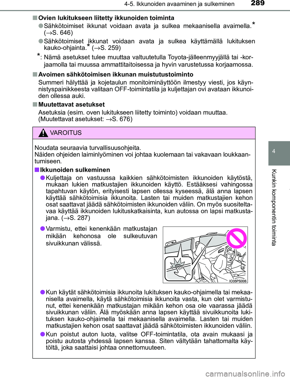 TOYOTA PRIUS PLUG-IN HYBRID 2017 Omistajan Käsikirja (in Finnish) 2894-5. Ikkunoiden avaaminen ja sulkeminen
4
Kunkin komponentin toiminta
OM47A89FI■
Ovien lukitukseen liitetty ikkunoiden toiminta
●Sähkötoimiset ikkunat voidaan avata ja sulkea mekaanisella ava TOYOTA PRIUS PLUG-IN HYBRID 2017 Omistajan Käsikirja (in Finnish) 2894-5. Ikkunoiden avaaminen ja sulkeminen
4
Kunkin komponentin toiminta
OM47A89FI■
Ovien lukitukseen liitetty ikkunoiden toiminta
●Sähkötoimiset ikkunat voidaan avata ja sulkea mekaanisella ava