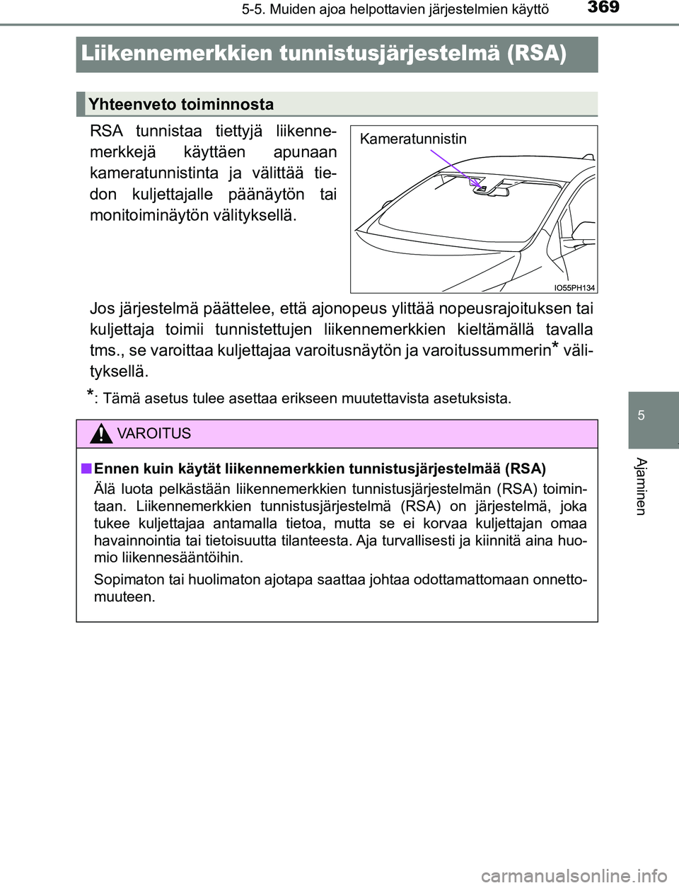 TOYOTA PRIUS PLUG-IN HYBRID 2017  Omistajan Käsikirja (in Finnish) 3695-5. Muiden ajoa helpottavien järjestelmien käyttö
OM47A89FI
5
Ajaminen
Liikennemerkkien tunnistusjärjestelmä (RSA)
RSA tunnistaa tiettyjä liikenne-
merkkejä käyttäen apunaan
kameratunnist