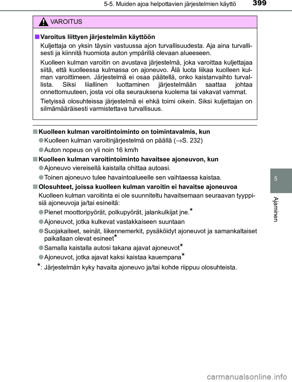 TOYOTA PRIUS PLUG-IN HYBRID 2017  Omistajan Käsikirja (in Finnish) 3995-5. Muiden ajoa helpottavien järjestelmien käyttö
OM47A89FI
5
Ajaminen
■Kuolleen kulman varoitintoiminto on toimintavalmis, kun
●Kuolleen kulman varoitinjärjestelmä on päällä ( →S. 2