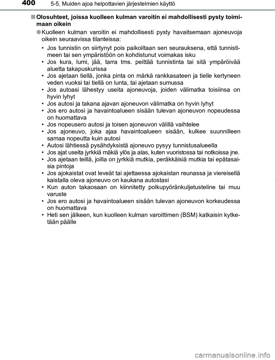 TOYOTA PRIUS PLUG-IN HYBRID 2017  Omistajan Käsikirja (in Finnish) 4005-5. Muiden ajoa helpottavien järjestelmien käyttö
OM47A89FI■
Olosuhteet, joissa kuolleen kulman varoitin ei mahdollisesti pysty toimi-
maan oikein
●Kuolleen kulman varoitin ei mahdollisesti