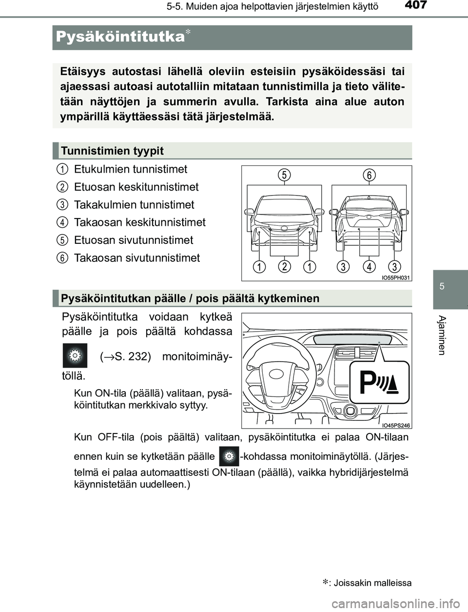 TOYOTA PRIUS PLUG-IN HYBRID 2017  Omistajan Käsikirja (in Finnish) 4075-5. Muiden ajoa helpottavien järjestelmien käyttö
OM47A89FI
5
Ajaminen
Pysäköintitutka∗
Etukulmien tunnistimet
Etuosan keskitunnistimet
Takakulmien tunnistimet
Takaosan keskitunnistimet
Etu