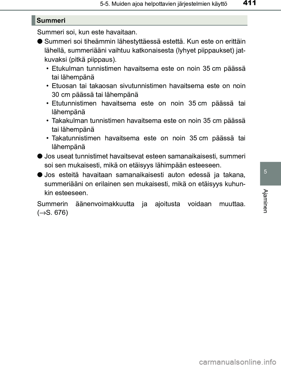 TOYOTA PRIUS PLUG-IN HYBRID 2017  Omistajan Käsikirja (in Finnish) 4115-5. Muiden ajoa helpottavien järjestelmien käyttö
OM47A89FI
5
Ajaminen
Summeri soi, kun este havaitaan.
●Summeri soi tiheämmin lä hestyttäessä estettä. Kun este on erittäin
lähellä, s