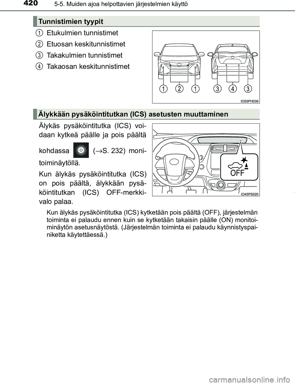 TOYOTA PRIUS PLUG-IN HYBRID 2017  Omistajan Käsikirja (in Finnish) 4205-5. Muiden ajoa helpottavien järjestelmien käyttö
OM47A89FI
Etukulmien tunnistimet
Etuosan keskitunnistimet
Takakulmien tunnistimet
Takaosan keskitunnistimet
Älykäs pysäköintitutka (ICS) vo