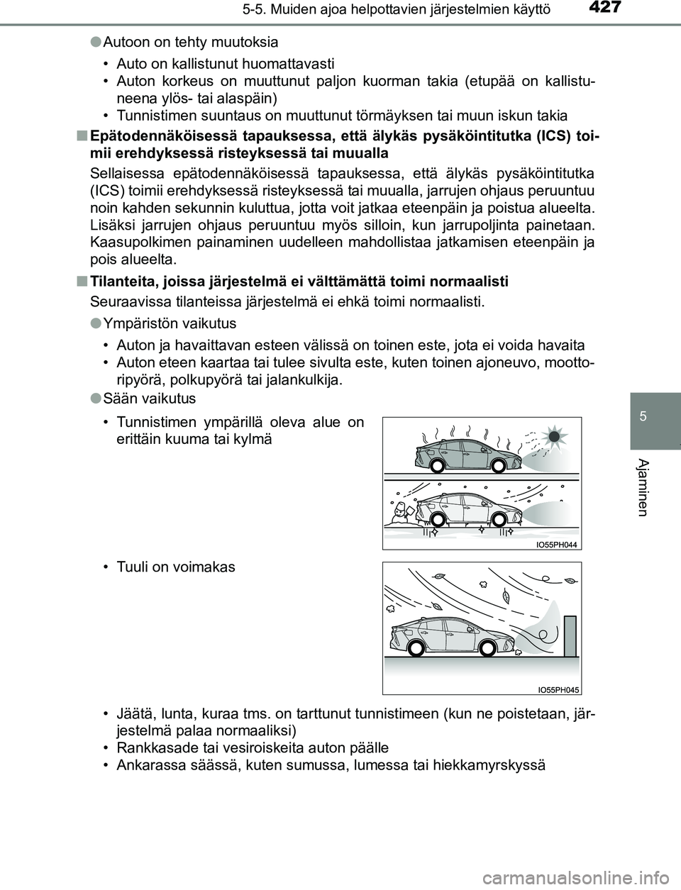 TOYOTA PRIUS PLUG-IN HYBRID 2017  Omistajan Käsikirja (in Finnish) 4275-5. Muiden ajoa helpottavien järjestelmien käyttö
OM47A89FI
5
Ajaminen
●Autoon on tehty muutoksia
• Auto on kallistunut huomattavasti
• Auton korkeus on muuttunut paljon kuorman takia (et
