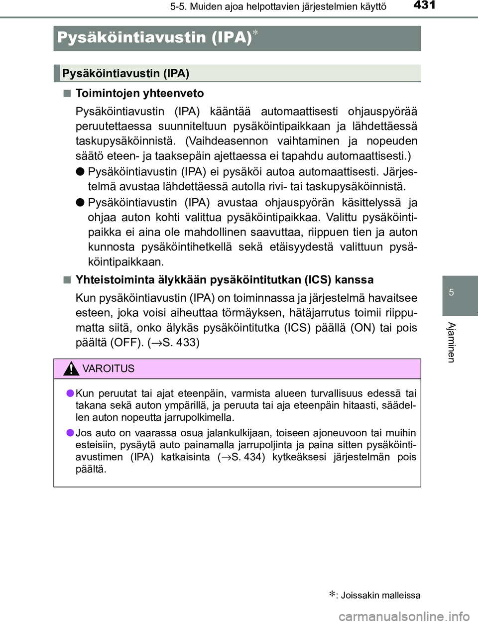 TOYOTA PRIUS PLUG-IN HYBRID 2017  Omistajan Käsikirja (in Finnish) 4315-5. Muiden ajoa helpottavien järjestelmien käyttö
OM47A89FI
5
Ajaminen
Pysäköintiavustin (IPA)∗
■Toimintojen yhteenveto
Pysäköintiavustin (IPA) kääntää automaattisesti ohjauspyörä