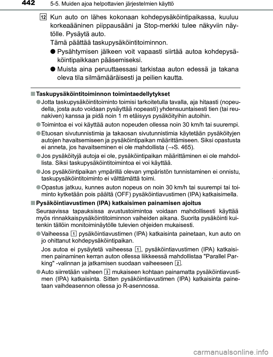 TOYOTA PRIUS PLUG-IN HYBRID 2017 Omistajan Käsikirja (in Finnish) 4425-5. Muiden ajoa helpottavien järjestelmien käyttö
OM47A89FI
Kun auto on lähes kokonaan kohdepysäköintipaikassa, kuuluu
korkeaääninen piippausääni ja Stop-merkki tulee näkyviin näy-
tö TOYOTA PRIUS PLUG-IN HYBRID 2017 Omistajan Käsikirja (in Finnish) 4425-5. Muiden ajoa helpottavien järjestelmien käyttö
OM47A89FI
Kun auto on lähes kokonaan kohdepysäköintipaikassa, kuuluu
korkeaääninen piippausääni ja Stop-merkki tulee näkyviin näy-
tö