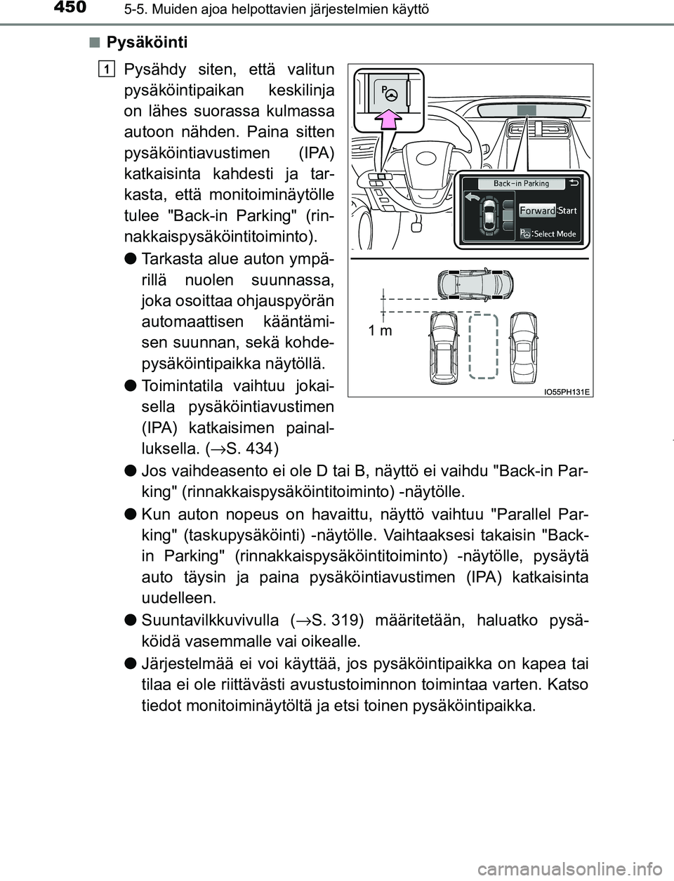 TOYOTA PRIUS PLUG-IN HYBRID 2017 Omistajan Käsikirja (in Finnish) 4505-5. Muiden ajoa helpottavien järjestelmien käyttö
OM47A89FI■
Pysäköinti
Pysähdy siten, että valitun
pysäköintipaikan keskilinja
on lähes suorassa kulmassa
autoon nähden. Paina sitten
TOYOTA PRIUS PLUG-IN HYBRID 2017 Omistajan Käsikirja (in Finnish) 4505-5. Muiden ajoa helpottavien järjestelmien käyttö
OM47A89FI■
Pysäköinti
Pysähdy siten, että valitun
pysäköintipaikan keskilinja
on lähes suorassa kulmassa
autoon nähden. Paina sitten