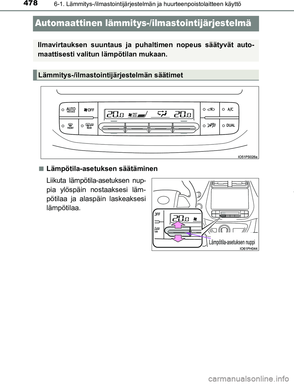 TOYOTA PRIUS PLUG-IN HYBRID 2017  Omistajan Käsikirja (in Finnish) 4786-1. Lämmitys-/ilmastointijärjestelmän ja huurteenpoistolaitteen käyttö
OM47A89FI
Automaattinen lämmitys-/ilmastointijärjestelmä
■Lämpötila-asetuksen säätäminen
Liikuta lämpötila-a
