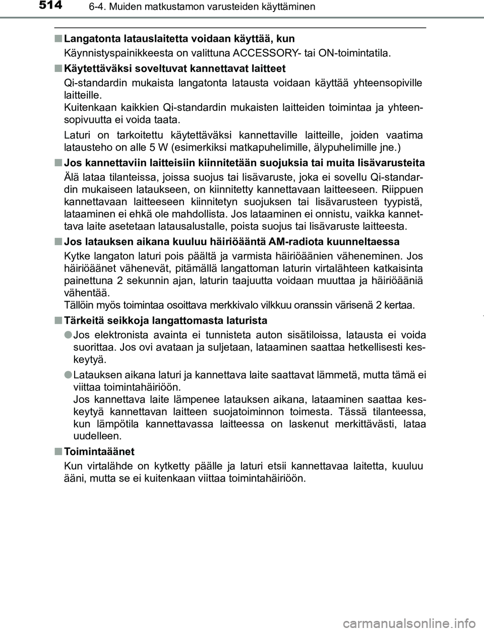 TOYOTA PRIUS PLUG-IN HYBRID 2017 Omistajan Käsikirja (in Finnish) 514
OM47A89FI
6-4. Muiden matkustamon varusteiden käyttäminen
■Langatonta latauslaitetta voidaan käyttää, kun
Käynnistyspainikkeesta on valittuna ACCESSORY- tai ON-toimintatila.
■ Käytettä TOYOTA PRIUS PLUG-IN HYBRID 2017 Omistajan Käsikirja (in Finnish) 514
OM47A89FI
6-4. Muiden matkustamon varusteiden käyttäminen
■Langatonta latauslaitetta voidaan käyttää, kun
Käynnistyspainikkeesta on valittuna ACCESSORY- tai ON-toimintatila.
■ Käytettä