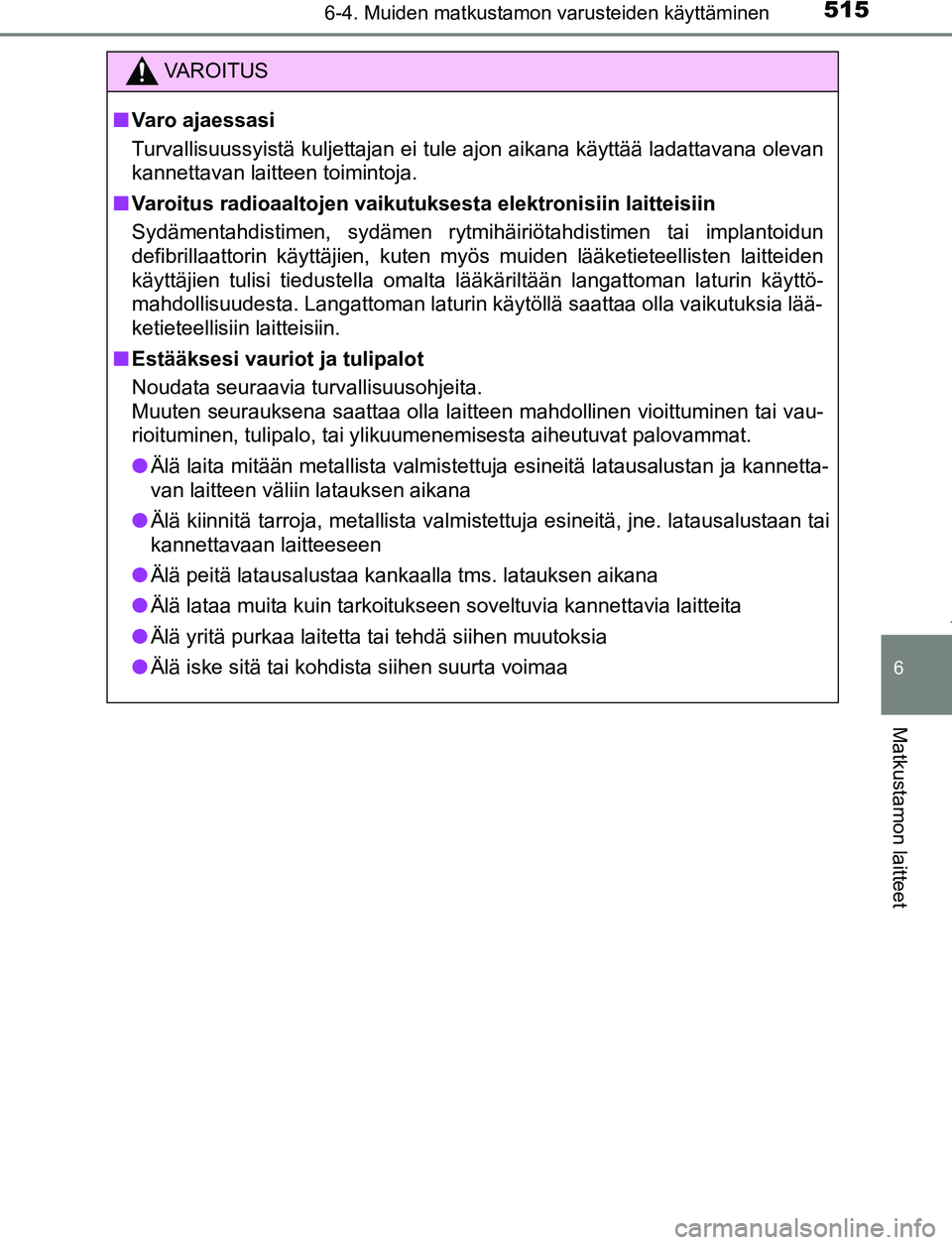 TOYOTA PRIUS PLUG-IN HYBRID 2017 Omistajan Käsikirja (in Finnish) 5156-4. Muiden matkustamon varusteiden käyttäminen
OM47A89FI
6
Matkustamon laitteet
VAROITUS
■ Varo ajaessasi
Turvallisuussyistä kuljettajan ei tule ajon aikana käyttää ladattavana olevan
kann TOYOTA PRIUS PLUG-IN HYBRID 2017 Omistajan Käsikirja (in Finnish) 5156-4. Muiden matkustamon varusteiden käyttäminen
OM47A89FI
6
Matkustamon laitteet
VAROITUS
■ Varo ajaessasi
Turvallisuussyistä kuljettajan ei tule ajon aikana käyttää ladattavana olevan
kann