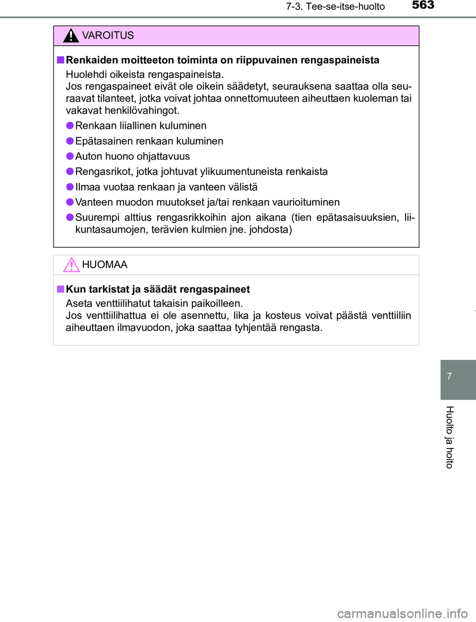 TOYOTA PRIUS PLUG-IN HYBRID 2017 Omistajan Käsikirja (in Finnish) 5637-3. Tee-se-itse-huolto
OM47A89FI
7
Huolto ja hoito
VAROITUS
■ Renkaiden moitteeton toiminta on riippuvainen rengaspaineista
Huolehdi oikeista rengaspaineista.
Jos rengaspaineet eivät ole oike TOYOTA PRIUS PLUG-IN HYBRID 2017 Omistajan Käsikirja (in Finnish) 5637-3. Tee-se-itse-huolto
OM47A89FI
7
Huolto ja hoito
VAROITUS
■ Renkaiden moitteeton toiminta on riippuvainen rengaspaineista
Huolehdi oikeista rengaspaineista.
Jos rengaspaineet eivät ole oike