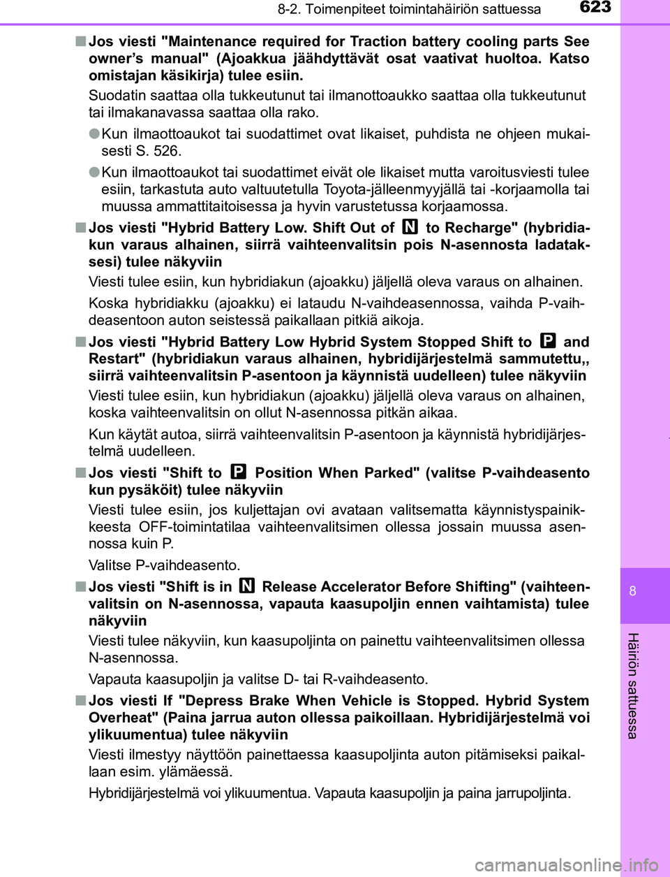 TOYOTA PRIUS PLUG-IN HYBRID 2017 Omistajan Käsikirja (in Finnish) 6238-2. Toimenpiteet toimintahäiriön sattuessa
OM47A89FI
8
Häiriön sattuessa
■Jos viesti "Maintenance required for Traction battery cooling parts See
owner’s manual" (Ajoakkua jäähdyttävä TOYOTA PRIUS PLUG-IN HYBRID 2017 Omistajan Käsikirja (in Finnish) 6238-2. Toimenpiteet toimintahäiriön sattuessa
OM47A89FI
8
Häiriön sattuessa
■Jos viesti "Maintenance required for Traction battery cooling parts See
owner’s manual" (Ajoakkua jäähdyttävä