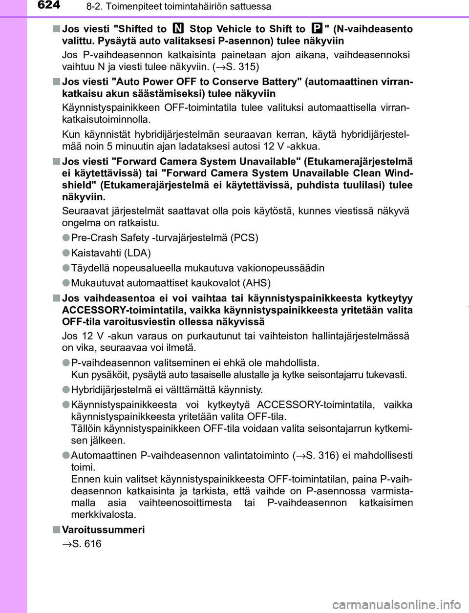 TOYOTA PRIUS PLUG-IN HYBRID 2017 Omistajan Käsikirja (in Finnish) 6248-2. Toimenpiteet toimintahäiriön sattuessa
OM47A89FI■
Jos viesti "Shifted to Stop Vehicle to Shift to " (N-vaihdeasento
valittu. Pysäytä auto valitaksesi P-asennon) tulee näkyviin
Jos P- TOYOTA PRIUS PLUG-IN HYBRID 2017 Omistajan Käsikirja (in Finnish) 6248-2. Toimenpiteet toimintahäiriön sattuessa
OM47A89FI■
Jos viesti "Shifted to Stop Vehicle to Shift to " (N-vaihdeasento
valittu. Pysäytä auto valitaksesi P-asennon) tulee näkyviin
Jos P-