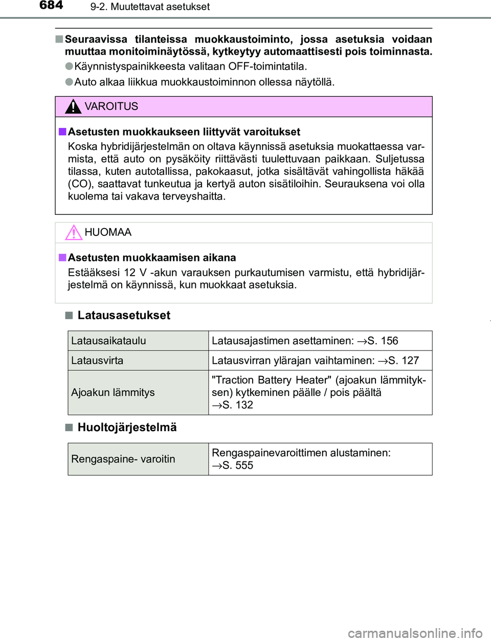 TOYOTA PRIUS PLUG-IN HYBRID 2017 Omistajan Käsikirja (in Finnish) 6849-2. Muutettavat asetukset
OM47A89FI
■Seuraavissa tilanteissa muokkaustoiminto, jossa asetuksia voidaan
muuttaa monitoiminäytössä, kytkeytyy automaattisesti pois toiminnasta.
●Käynnistyspai TOYOTA PRIUS PLUG-IN HYBRID 2017 Omistajan Käsikirja (in Finnish) 6849-2. Muutettavat asetukset
OM47A89FI
■Seuraavissa tilanteissa muokkaustoiminto, jossa asetuksia voidaan
muuttaa monitoiminäytössä, kytkeytyy automaattisesti pois toiminnasta.
●Käynnistyspai