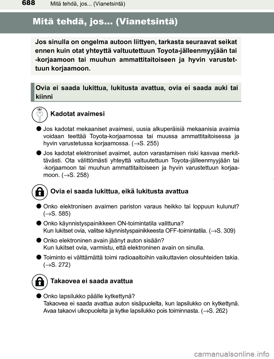 TOYOTA PRIUS PLUG-IN HYBRID 2017 Omistajan Käsikirja (in Finnish) 688Mitä tehdä, jos... (Vianetsintä)
OM47A89FI
Mitä tehdä, jos... (Vianetsintä)
●Jos kadotat mekaaniset avaimesi, uusia alkuperäisiä mekaanisia avaimia
voidaan teettää Toyota-korjaamossa ta TOYOTA PRIUS PLUG-IN HYBRID 2017 Omistajan Käsikirja (in Finnish) 688Mitä tehdä, jos... (Vianetsintä)
OM47A89FI
Mitä tehdä, jos... (Vianetsintä)
●Jos kadotat mekaaniset avaimesi, uusia alkuperäisiä mekaanisia avaimia
voidaan teettää Toyota-korjaamossa ta