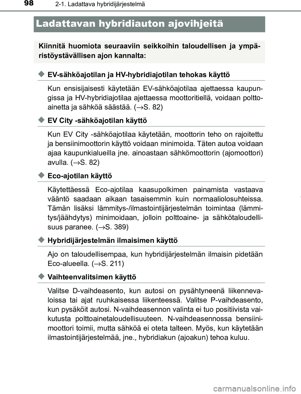 TOYOTA PRIUS PLUG-IN HYBRID 2017 Omistajan Käsikirja (in Finnish) 982-1. Ladattava hybridijärjestelmä
OM47A89FI
Ladattavan hybridiauton ajovihjeitä
◆EV-sähköajotilan ja HV-hybridiajotilan tehokas käyttö
Kun ensisijaisesti käytetään EV-sähköajotilaa aje TOYOTA PRIUS PLUG-IN HYBRID 2017 Omistajan Käsikirja (in Finnish) 982-1. Ladattava hybridijärjestelmä
OM47A89FI
Ladattavan hybridiauton ajovihjeitä
◆EV-sähköajotilan ja HV-hybridiajotilan tehokas käyttö
Kun ensisijaisesti käytetään EV-sähköajotilaa aje