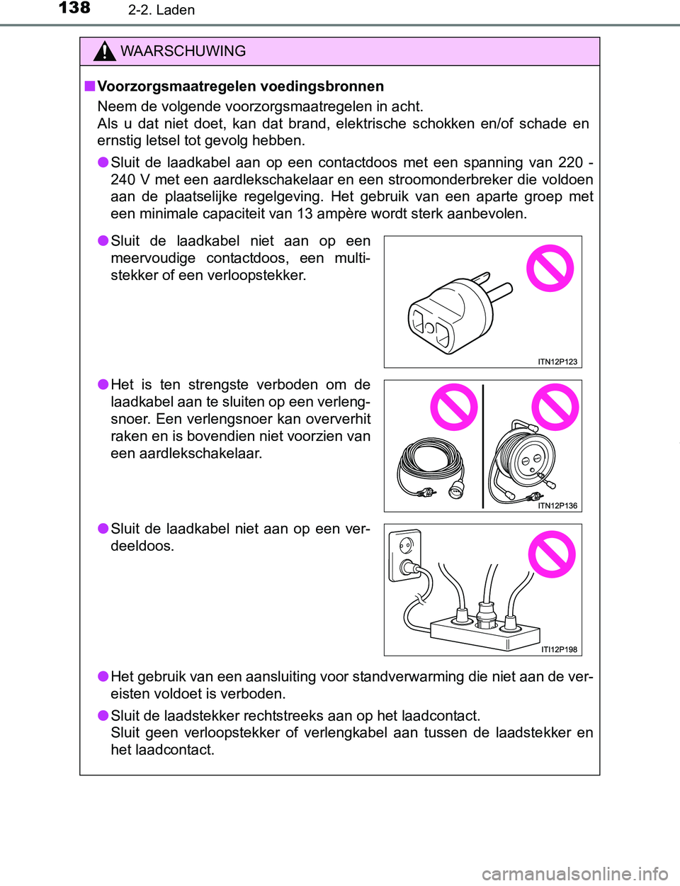 TOYOTA PRIUS PLUG-IN HYBRID 2016 Instructieboekje (in Dutch) 1382-2. Laden
PRIUS PHV_OM_OM47A89E_(EE)
WAARSCHUWING
■Voorzorgsmaatregelen voedingsbronnen
Neem de volgende voorzorgsmaatregelen in acht.
Als u dat niet doet, kan dat brand, elektrische sc TOYOTA PRIUS PLUG-IN HYBRID 2016 Instructieboekje (in Dutch) 1382-2. Laden
PRIUS PHV_OM_OM47A89E_(EE)
WAARSCHUWING
■Voorzorgsmaatregelen voedingsbronnen
Neem de volgende voorzorgsmaatregelen in acht.
Als u dat niet doet, kan dat brand, elektrische sc