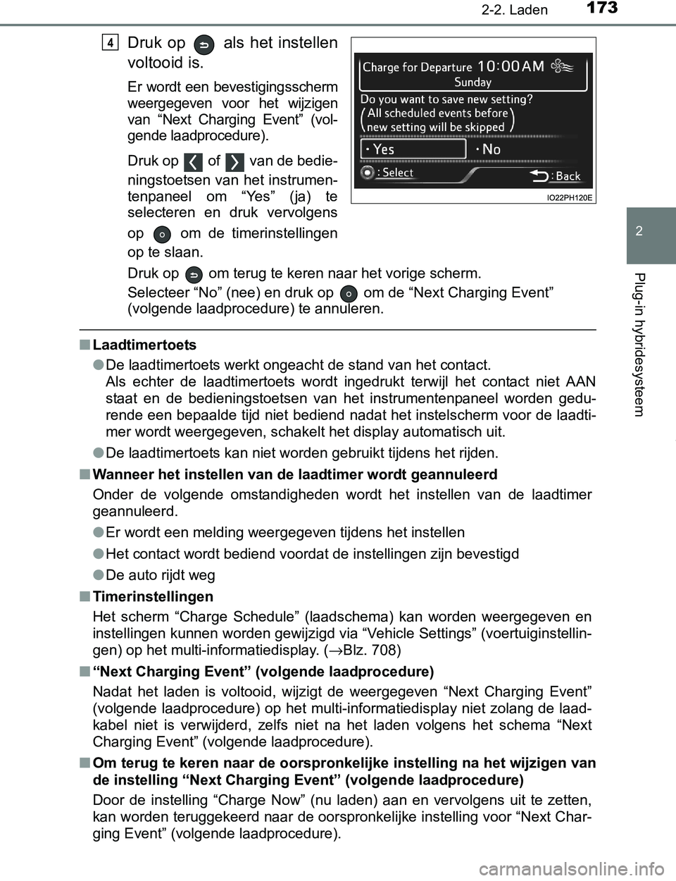 TOYOTA PRIUS PLUG-IN HYBRID 2016 Instructieboekje (in Dutch) 1732-2. Laden
2
Plug-in hybridesysteem
PRIUS PHV_OM_OM47A89E_(EE)
Druk op als het instellen
voltooid is.
Er wordt een bevestigingsscherm
weergegeven voor het wijzigen
van “Next Chargin TOYOTA PRIUS PLUG-IN HYBRID 2016 Instructieboekje (in Dutch) 1732-2. Laden
2
Plug-in hybridesysteem
PRIUS PHV_OM_OM47A89E_(EE)
Druk op als het instellen
voltooid is.
Er wordt een bevestigingsscherm
weergegeven voor het wijzigen
van “Next Chargin