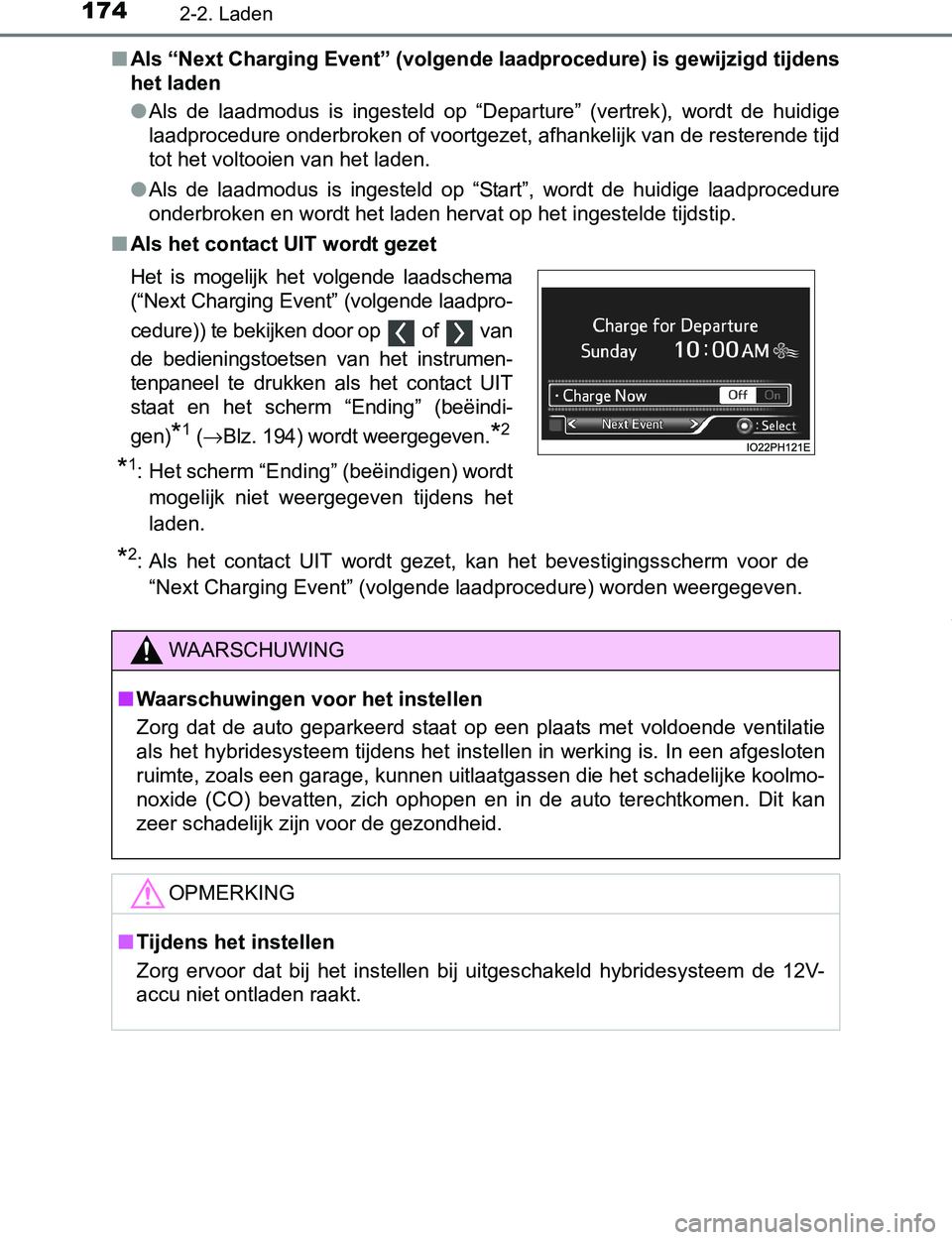 TOYOTA PRIUS PLUG-IN HYBRID 2016 Instructieboekje (in Dutch) 1742-2. Laden
PRIUS PHV_OM_OM47A89E_(EE)■Als “Next Charging Event” (volgende laadprocedure) is gewijzigd tijdens
het laden
●Als de laadmodus is ingesteld op “Departure” (vertrek), TOYOTA PRIUS PLUG-IN HYBRID 2016 Instructieboekje (in Dutch) 1742-2. Laden
PRIUS PHV_OM_OM47A89E_(EE)■Als “Next Charging Event” (volgende laadprocedure) is gewijzigd tijdens
het laden
●Als de laadmodus is ingesteld op “Departure” (vertrek),