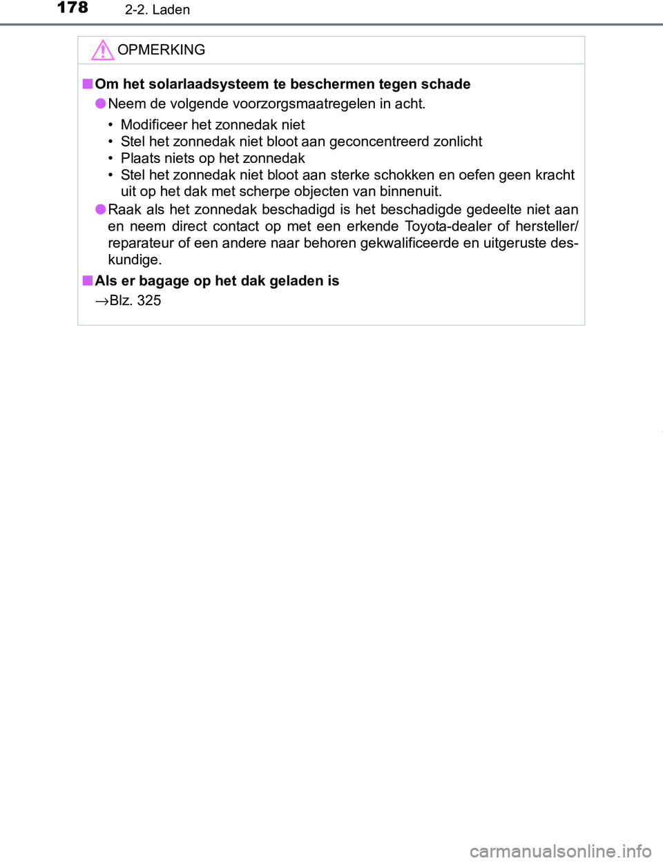 TOYOTA PRIUS PLUG-IN HYBRID 2016 Instructieboekje (in Dutch) 1782-2. Laden
PRIUS PHV_OM_OM47A89E_(EE)
OPMERKING
■Om het solarlaadsysteem te beschermen tegen schade
●Neem de volgende voorzorgsmaatregelen in acht.
• Modificeer het zonnedak niet
• Stel het TOYOTA PRIUS PLUG-IN HYBRID 2016 Instructieboekje (in Dutch) 1782-2. Laden
PRIUS PHV_OM_OM47A89E_(EE)
OPMERKING
■Om het solarlaadsysteem te beschermen tegen schade
●Neem de volgende voorzorgsmaatregelen in acht.
• Modificeer het zonnedak niet
• Stel het