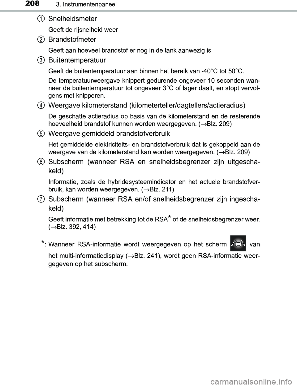 TOYOTA PRIUS PLUG-IN HYBRID 2016  Instructieboekje (in Dutch) 2083. Instrumentenpaneel
PRIUS PHV_OM_OM47A89E_(EE)
Snelheidsmeter
Geeft de rijsnelheid weer
Brandstofmeter
Geeft aan hoeveel brandstof er nog in de tank aanwezig is
Buitentemperatuur
Geeft de buitent