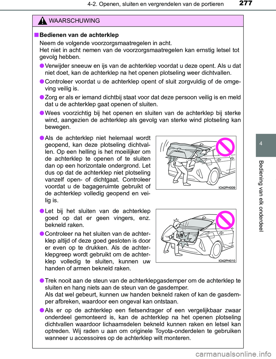 TOYOTA PRIUS PLUG-IN HYBRID 2016 Instructieboekje (in Dutch) 2774-2. Openen, sluiten en vergrendelen van de portieren
PRIUS PHV_OM_OM47A89E_(EE)
4
Bediening van elk onderdeel
WAARSCHUWING
■Bedienen van de achterklep
Neem de volgende voorzorgsmaatregelen in ac TOYOTA PRIUS PLUG-IN HYBRID 2016 Instructieboekje (in Dutch) 2774-2. Openen, sluiten en vergrendelen van de portieren
PRIUS PHV_OM_OM47A89E_(EE)
4
Bediening van elk onderdeel
WAARSCHUWING
■Bedienen van de achterklep
Neem de volgende voorzorgsmaatregelen in ac