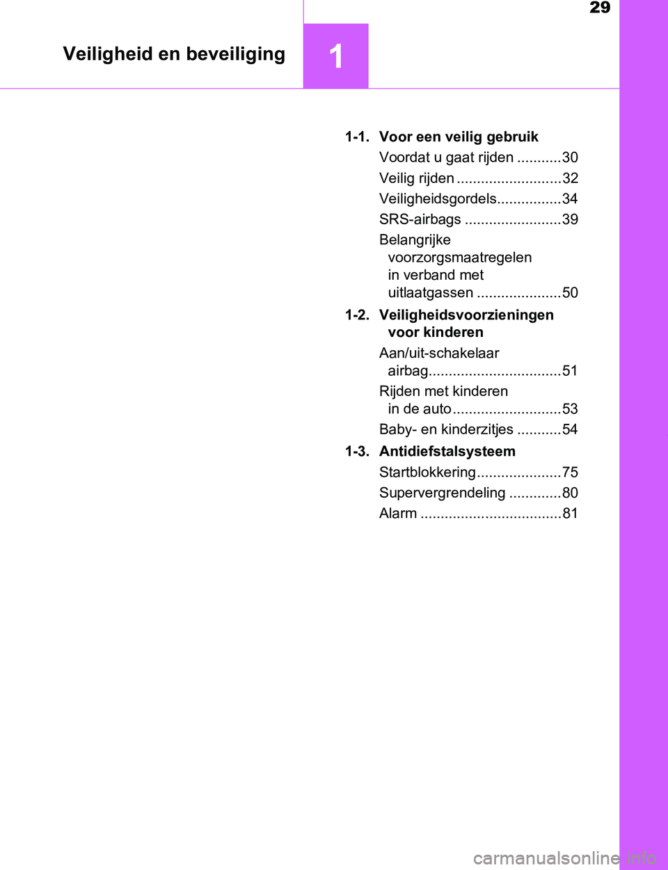 TOYOTA PRIUS PLUG-IN HYBRID 2016 Instructieboekje (in Dutch) 29
1Veiligheid en beveiliging
PRIUS PHV_OM_OM47A89E_(EE)1-1. Voor een veilig gebruik
Voordat u gaat rijden ........... 30
Veilig rijden .......................... 32
Veiligheidsgordels................ TOYOTA PRIUS PLUG-IN HYBRID 2016 Instructieboekje (in Dutch) 29
1Veiligheid en beveiliging
PRIUS PHV_OM_OM47A89E_(EE)1-1. Voor een veilig gebruik
Voordat u gaat rijden ........... 30
Veilig rijden .......................... 32
Veiligheidsgordels................