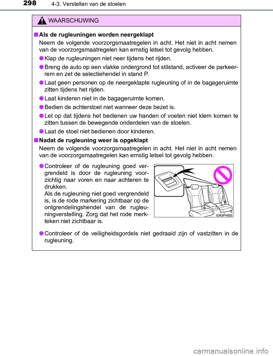 TOYOTA PRIUS PLUG-IN HYBRID 2016  Instructieboekje (in Dutch) 2984-3. Verstellen van de stoelen
PRIUS PHV_OM_OM47A89E_(EE)
WAARSCHUWING
■Als de rugleuningen worden neergeklapt
Neem  de  volgende  voorzorgsmaatregelen  in  acht.  Het  niet  in  acht  nemen
van 